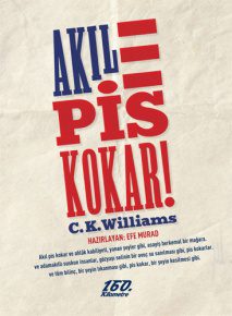 Akıl Pis Kokar! | C. K. Williams Akıl Pis Kokar! | C. K. Williams