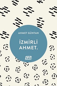 160. Kilometre'de yeni: İzmirli Ahmet. | Ahmet Güntan