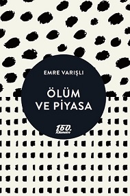 160. Kilometre'de yeni: Ölüm ve Piyasa | Emre Varışlı