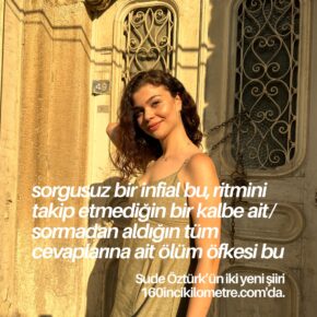 "sorgusuz bir infial bu, ritmini takip etmediğin bir kalbe ait" | Sude Öztürk'ten iki şiir.
